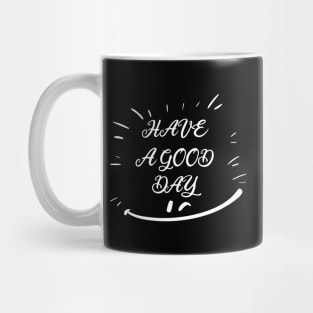 HAVE A GOOD DAY, SMILING FACE, STYLISH COOL Mug